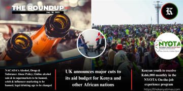 Ksh6K Monthly For Kenyan Youth, New Alcohol Rules &Amp; Uk Slashes Aid To Kenya